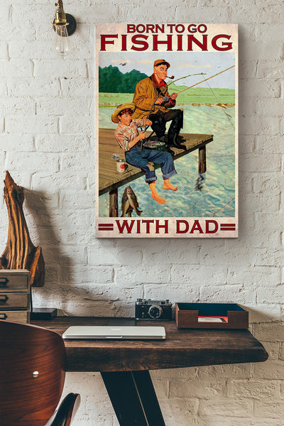 Born To Go Fishing With Dad Canvas Ideas, Canvas Hanging Prints,  Gift Idea Framed Prints, Canvas