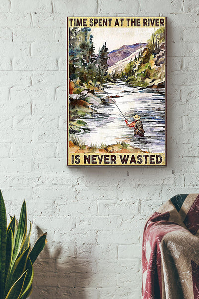 Fishing - Time Spent At The River Is Never Wasted Wrapped Canvas