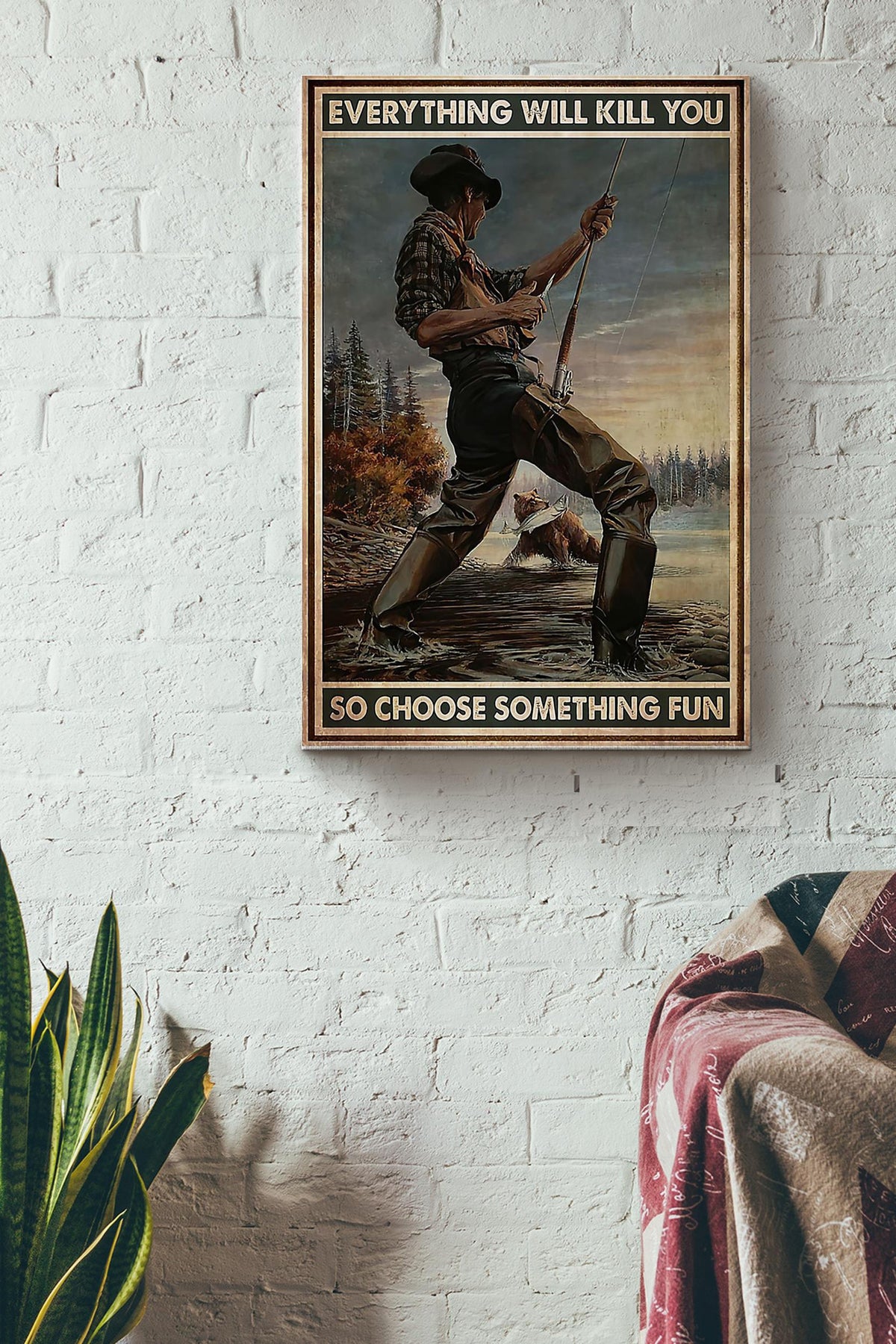 Everything Will Kill You So Choose Something Fun Fishing Canvas Ideas, Canvas Hanging Prints,  Gift Idea Framed Prints, Canvas
