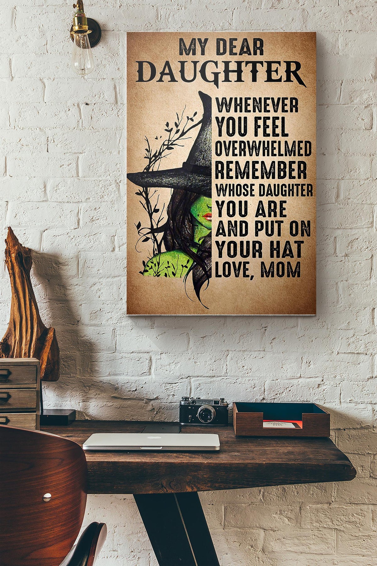 Halloween Witch My Dear Daughter When You Feel Overwhelmed Remember Whose Daughter You Are And Put On Your Hat Love Mom Canvas Ideas, Canvas Hanging Prints,  Gift Idea Framed Prints, Canvas