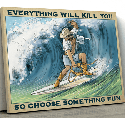Cowboy Surfing Everything Will Kill You So Choose Something Fun Canvas Ideas, Canvas Hanging Prints, Gift Idea Framed Prints, Canvas
