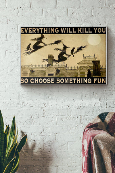 Halloween Witch Everything Will Kill You So Choose Something Fun Canvas Ideas, Canvas Hanging Prints,  Gift Idea Framed Prints, Canvas