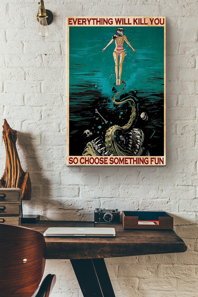 Everything Will Kill You So Choose Something Fun Swimming Girl In Ocean Canvas Ideas, Canvas Hanging Prints,  Gift Idea Framed Prints, Canvas