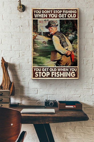 Fishermen You Get Old When You Stop Fishing Wrapped Canvas