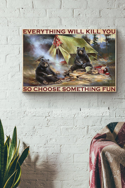 Brown Bear Everything Will Kill You So Choose Something Fun Camping Canvas Ideas, Canvas Hanging Prints,  Gift Idea Framed Prints, Canvas