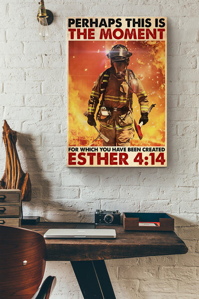 Firefighter Perhaps This Is The Moment For Which You Have Been Created Canvas Ideas, Canvas Hanging Prints,  Gift Idea Framed Prints, Canvas