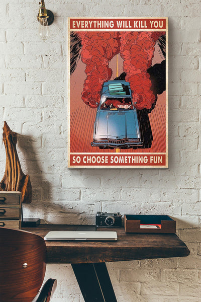 Everything Will Kill You So Choose Something Fun Traveling Canvas Ideas, Canvas Hanging Prints,  Gift Idea Framed Prints, Canvas