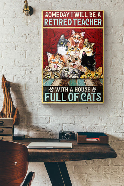 Cats Some Day I Will Be A Retired Teacher With A House Full Of Cats Canvas Ideas, Canvas Hanging Prints,  Gift Idea Framed Prints, Canvas