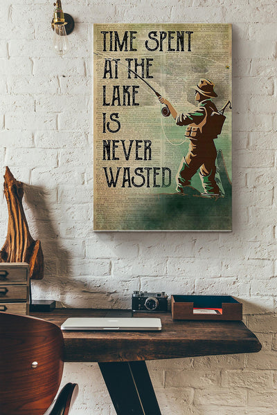 Fishing - Time Spent At The Lake Is Never Wasted Wrapped Canvas