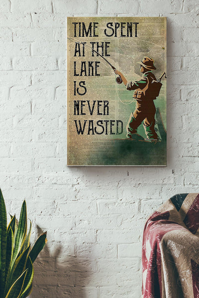 Fishing - Time Spent At The Lake Is Never Wasted Wrapped Canvas