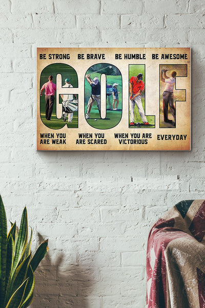 Golf Be Strong Be Brave Be Humble Be Awesome Everyday Canvas Ideas, Canvas Hanging Prints,  Gift Idea Framed Prints, Canvas