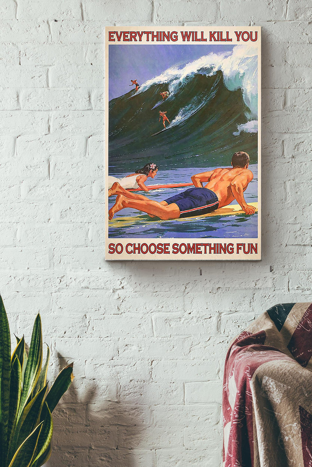 Everything Will Kill You So Choose Something Fun Surfing Couple Canvas Ideas, Canvas Hanging Prints,  Gift Idea Framed Prints, Canvas