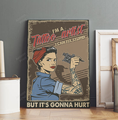 Tattooist Women Im A Tattoo Artist I Can Fix Stupid But Its Gonna Hurt Canvas Ideas, Canvas Hanging Prints, Gift Idea Framed Prints, Canvas