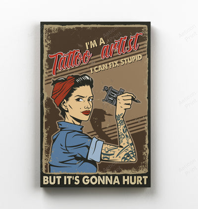 Tattooist Women Im A Tattoo Artist I Can Fix Stupid But Its Gonna Hurt Canvas Ideas, Canvas Hanging Prints, Gift Idea Framed Prints, Canvas