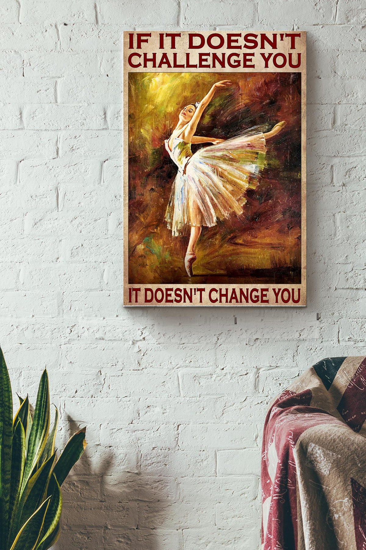 If It Doesnt Challenge You It Doesnt Change You Ballet Girl Canvas Ideas, Canvas Hanging Prints,  Gift Idea Framed Prints, Canvas