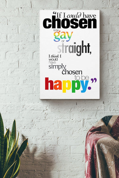 If I Could Have Chosen To Be Gay Or Straight I Simply Chosen To Be Happy Lgbtqia Canvas Ideas, Canvas Hanging Prints,  Gift Idea Framed Prints, Canvas