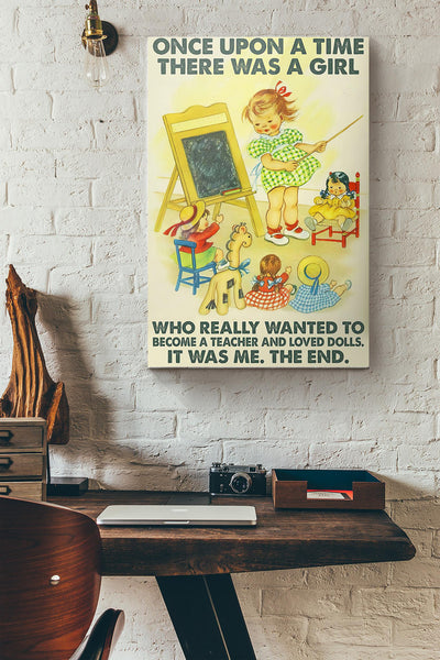 Teacher Once Upon A Time There Was A Girl Who Really Wanted To Become A Teacher And Loved Dolls Canvas Ideas, Canvas Hanging Prints,  Gift Idea Framed Prints, Canvas