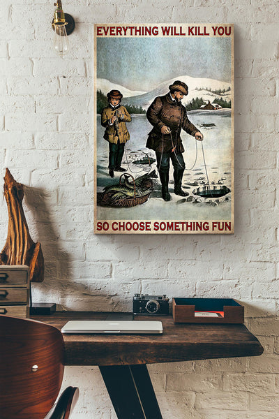 Ice Fishing Snow Everything Will Kill You Canvas Ideas, Canvas Hanging Prints,  Gift Idea Framed Prints, Canvas