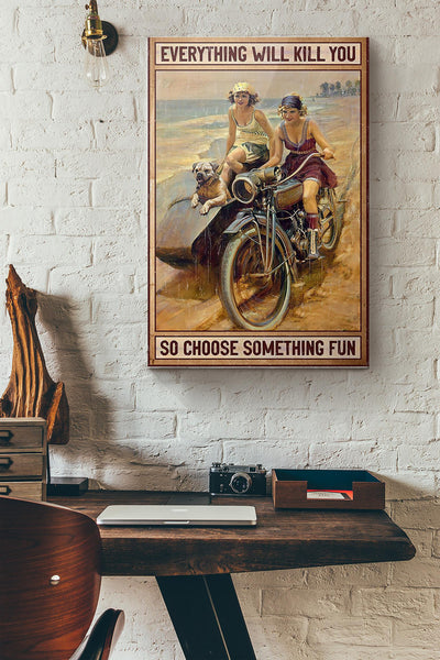 Motor Girl And Dog Everything Will Kill You So Choose Something Fun Canvas Ideas, Canvas Hanging Prints,  Gift Idea Framed Prints, Canvas
