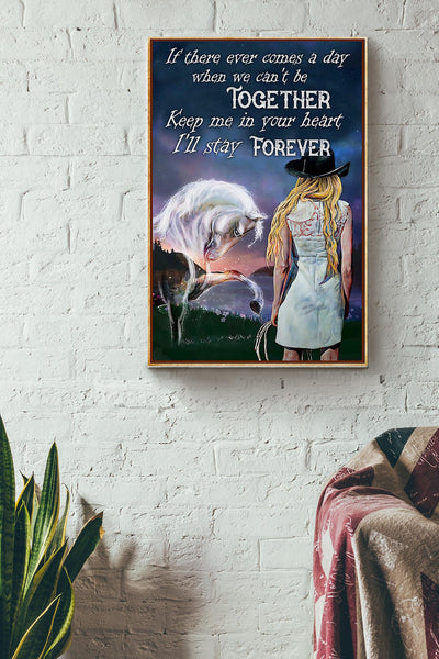 If There Ever Comes A Day When We Cant Be Together Keep Me In Your Heart Horse And Cowgirl Canvas Ideas, Canvas Hanging Prints,  Gift Idea Framed Prints, Canvas