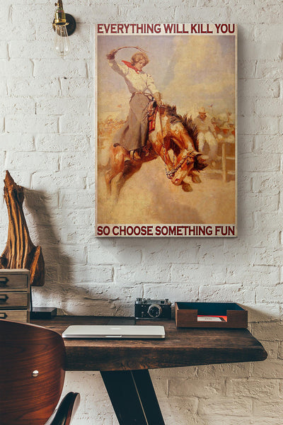 Rodeo Girl Everything Will Kill You So Choose Something Fun Canvas Ideas, Canvas Hanging Prints,  Gift Idea Framed Prints, Canvas