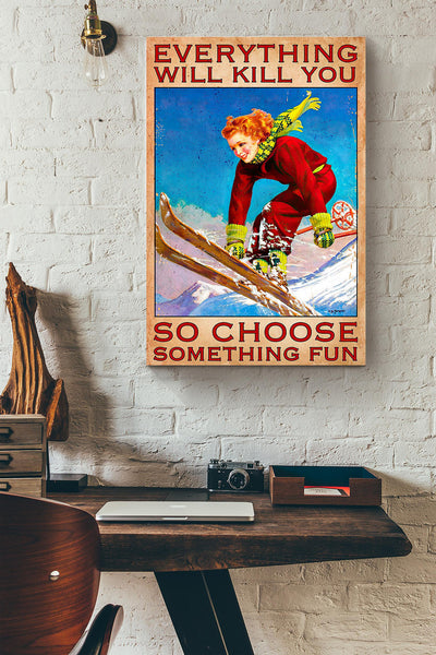 Skier Girl Everything Will Kill You So Choose Something Fun Canvas Ideas, Canvas Hanging Prints, Gift Idea Framed Prints, Canvas