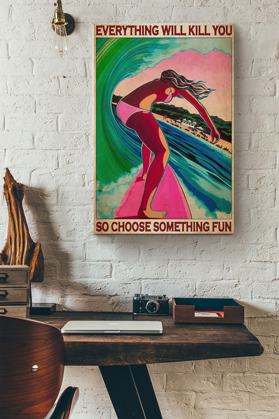 Surfing Girl Everything Will Kill You So Choose Something Fun V2 Canvas Ideas, Canvas Hanging Prints, Gift Idea Framed Prints, Canvas