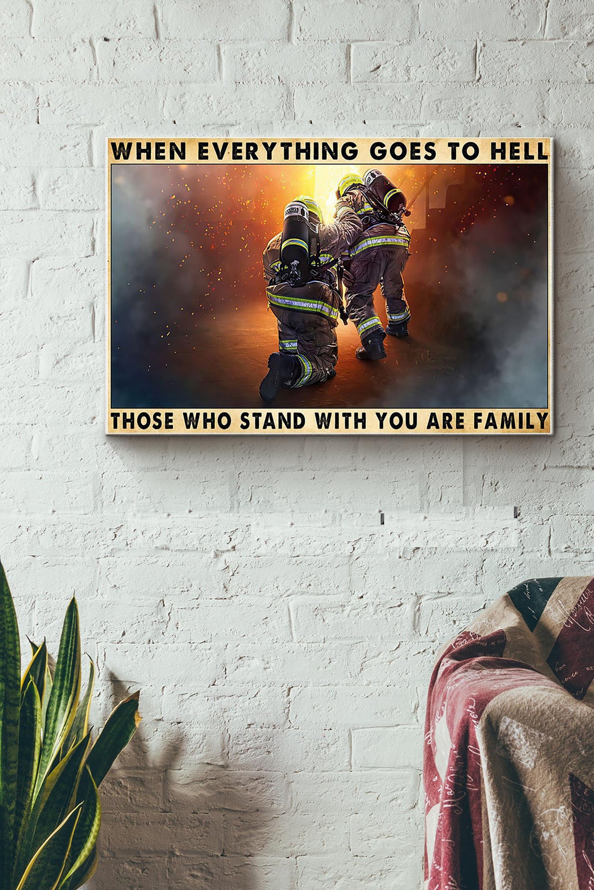When Everything Goes To Hell Those Who Stand With You Are Family Firefighter Canvas Ideas, Canvas Hanging Prints,  Gift Idea Framed Prints, Canvas