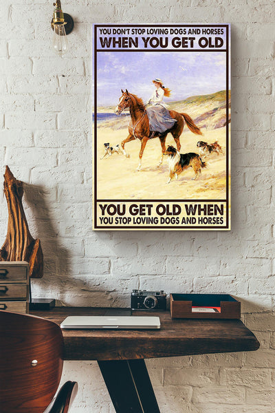 You Dont Stop Loving Dogs And Horses When You Get Old You Get Old When You Stop Loving Dogs And Horses Canvas Ideas, Canvas Hanging Prints,  Gift Idea Framed Prints, Canvas