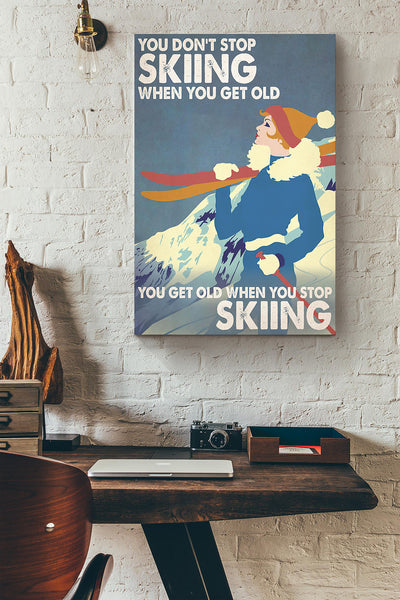 You Get Old When You Stop Skiing Snow Girl Canvas Ideas, Canvas Hanging Prints, Gift Idea Framed Prints, Canvas