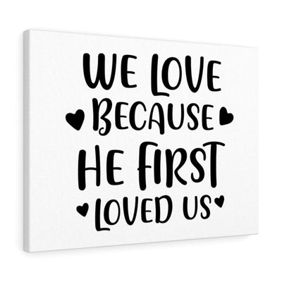 Scripture Canvas We Love Because He First Loved Christian Wall Art Meaningful Home Decor Gifts Unique Housewarming Gift Ideas Framed Prints, Canvas