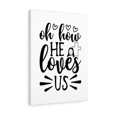 Scripture Canvas Oh How He Loves Us Christian Wall Art Meaningful Home Decor Gifts Unique Housewarming Gift Ideas Framed Prints, Canvas