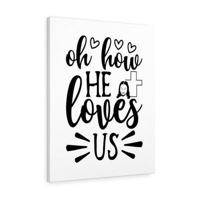 Scripture Canvas Oh How He Loves Us Christian Wall Art Meaningful Home Decor Gifts Unique Housewarming Gift Ideas Framed Prints, Canvas