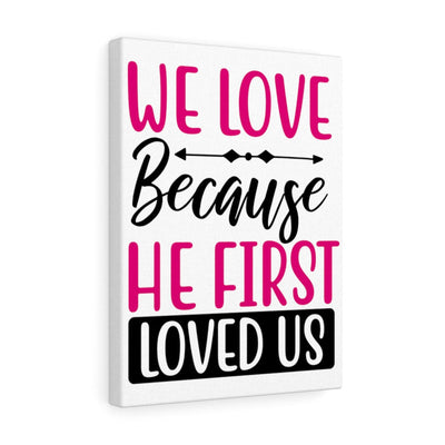 Scripture Canvas We Love Because Christian Wall Art Meaningful Home Decor Gifts Unique Housewarming Gift Ideas Framed Prints, Canvas
