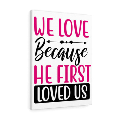 Scripture Canvas We Love Because Christian Wall Art Meaningful Home Decor Gifts Unique Housewarming Gift Ideas Framed Prints, Canvas