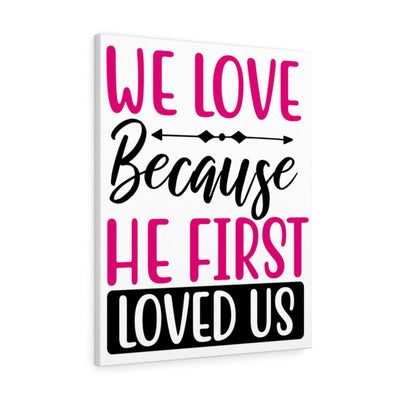 Scripture Canvas We Love Because Christian Wall Art Meaningful Home Decor Gifts Unique Housewarming Gift Ideas Framed Prints, Canvas