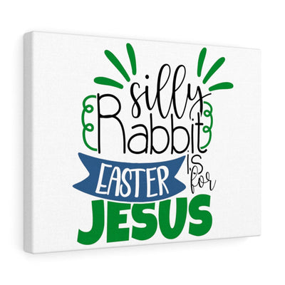 Scripture Canvas Silly Rabbit Easter Is For Jesus Christian Wall Art Meaningful Home Decor Gifts Unique Housewarming Gift Ideas Framed Prints, Canvas