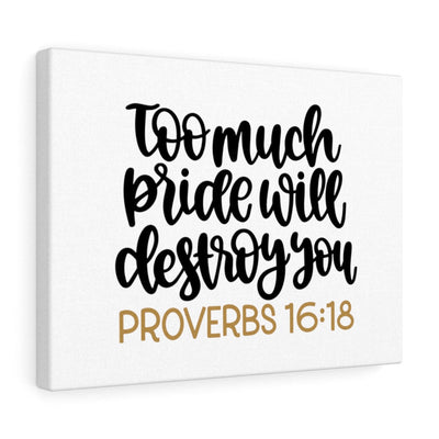 Scripture Canvas Too Much Proverbs 16:18 Christian Wall Art Bible Verse Meaningful Home Decor Gifts Unique Housewarming Gift Ideas Framed Prints, Canvas