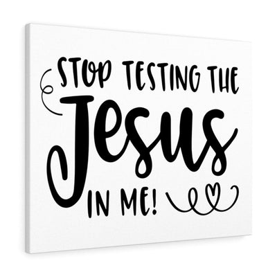 Scripture Canvas Stop Testing The Jesus In Me Christian Wall Art Meaningful Home Decor Gifts Unique Housewarming Gift Ideas Framed Prints, Canvas