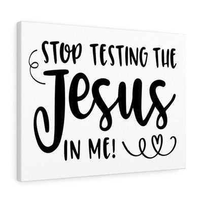 Scripture Canvas Stop Testing The Jesus In Me Christian Wall Art Meaningful Home Decor Gifts Unique Housewarming Gift Ideas Framed Prints, Canvas