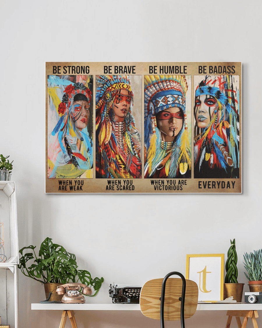 Native American Girl Be Strong, Be Brave, Be Humble, Be Badass - Housewarming Home Decor Wall Art Gift Ideas, Gift For You, Gift For Native American C95 Framed Prints, Canvas