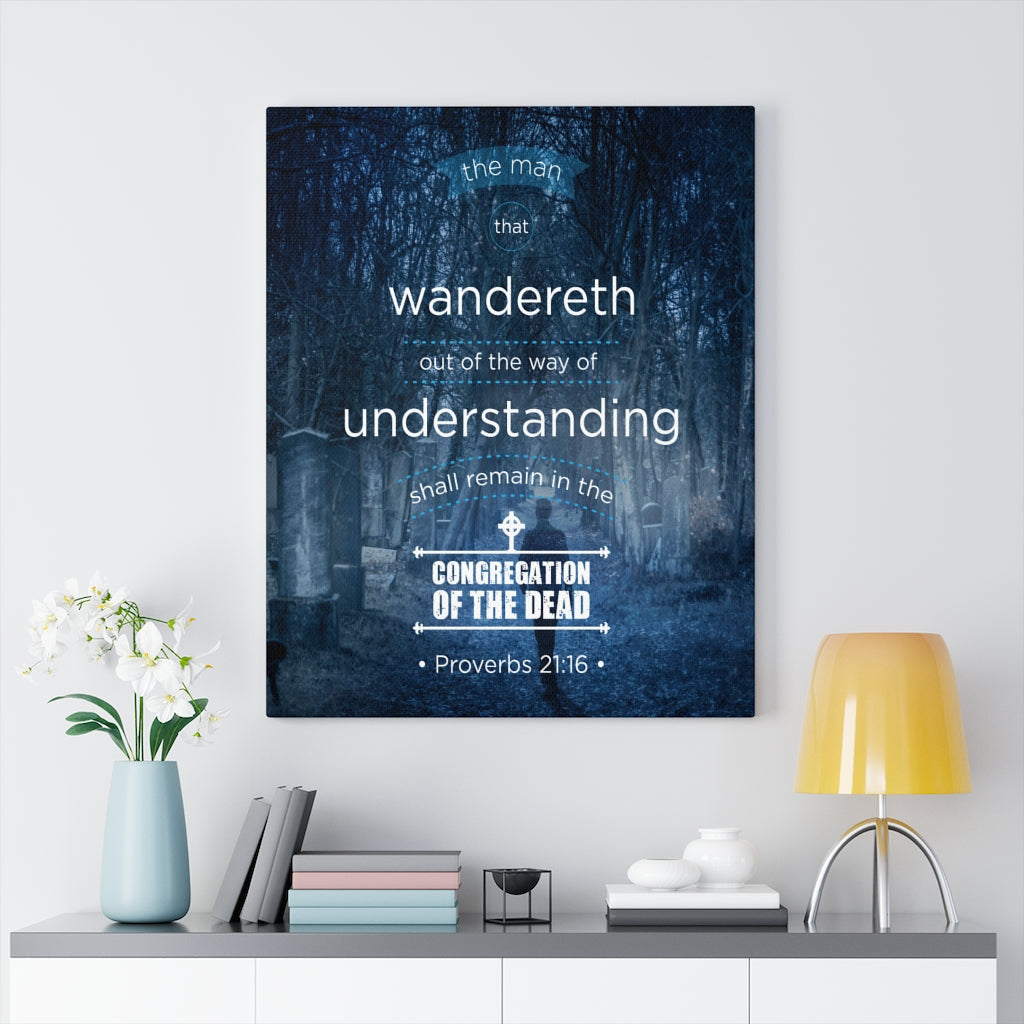 Scripture Canvas Congregation of the Dead Proverbs 21:16 Christian Wall Art Bible Verse Meaningful Home Decor Gifts Unique Housewarming Gift Ideas Framed Prints, Canvas