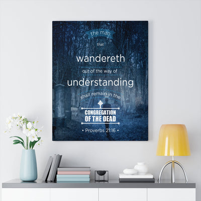 Scripture Canvas Congregation of the Dead Proverbs 21:16 Christian Wall Art Bible Verse Meaningful Home Decor Gifts Unique Housewarming Gift Ideas Framed Prints, Canvas