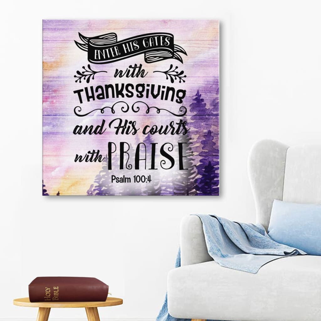 Bible Verse Canvas Gallery Wrapped Canvas : Psalm 100:4 Enter His Gates With Thanksgiving Canvas Print Square Canvas Frames