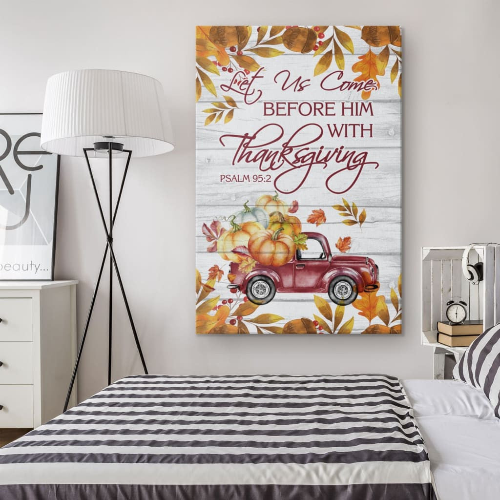 Let Us Come Before Him With Thanksgiving Psalm 95:2 Scripture Canvas Gallery Wrapped Canvas