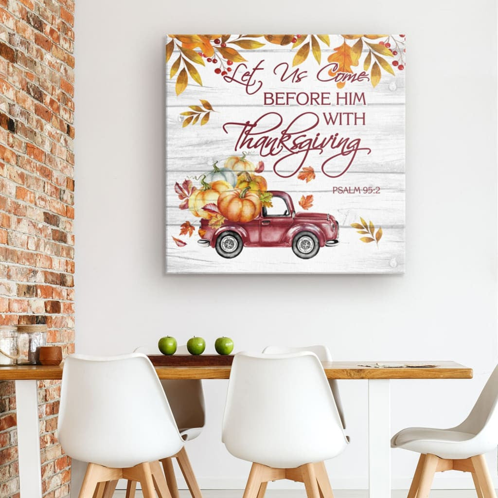 Scripture Canvas Gallery Wrapped Canvas : Let Us Come Before Him With Thanksgiving Psalm 95:2 Canvas Print Square Canvas Frames