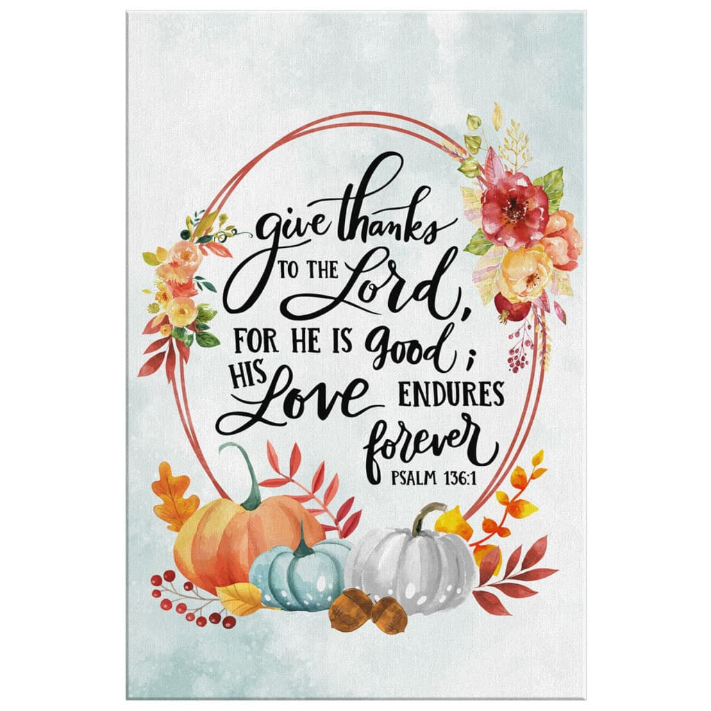 Bible Verse Canvas Gallery Wrapped Canvas Framed Gift Idea: Give Thanks To The Lord Psalm 136:1 Thanksgiving Canvas Print