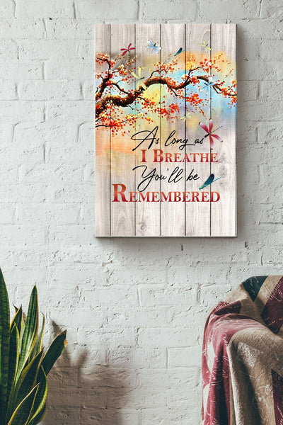 As Long As I Breathe Youll Be Remembered Poster - Quote Wall Art - Gift For Friend Soulmate Family Mom Dad Son Relatives Home Decor Canvas Gallery Wrapped Canvas Framed Gift Idea Framed Prints, Canvas