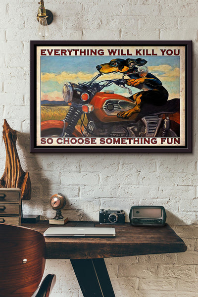 Motorcycle Dachshund Everything Will Kill You So Choose Something Fun Poster n Framed Matte Canvas