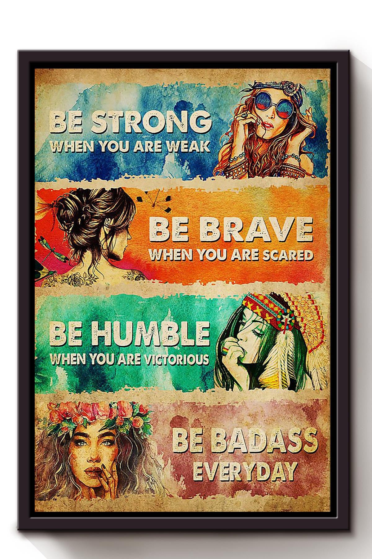 Hippie Girl Be Strong Brave Humble And Badass Hippie Wall Art Gift For Hippie Soul Gypsy Girl Meditation Decor Framed Canvas Framed Prints, Canvas